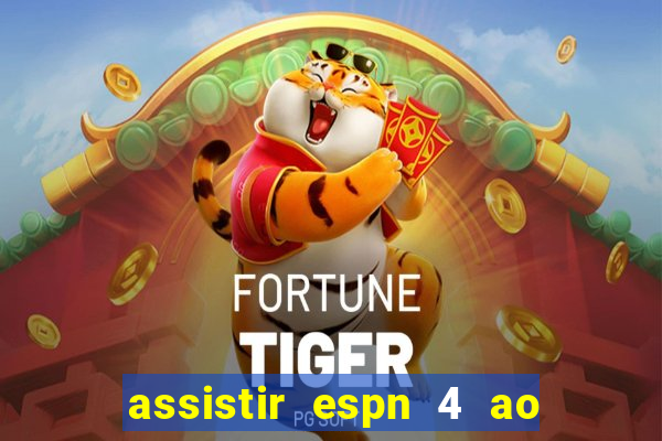 assistir espn 4 ao vivo gratis